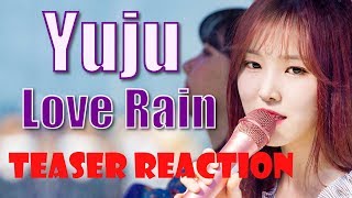 Yuju  Love Rain feat Suran  Teaser Reaction [upl. by Guillaume]