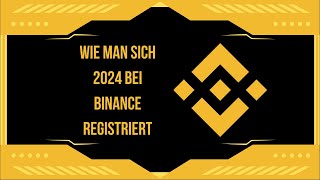 Wie man sich 2024 bei Binance registriert SchrittfürSchrittAnleitung [upl. by Noma]