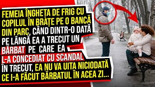 Femeia Îngheța de fric cu copilul în prațe pe o Bancă din parc Când dintro dată pe lângă ea [upl. by Zetrok]