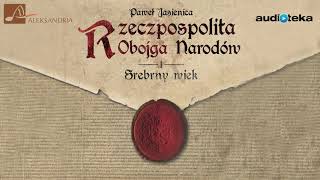 quotRzeczpospolita Obojga Narodów Srebrny wiekquot  audiobook [upl. by Acinaj579]