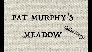 PAT MURPHYS MEADOW ballad history [upl. by Anazus]