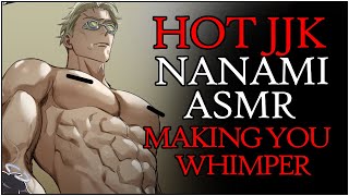 𝐕𝐄𝐑𝐘 SPICY NANAMI ASMR HOT  Grabbing Your Hair Arching Your Back JJK x Listener Jujutsu Kaisen [upl. by Ydaf932]