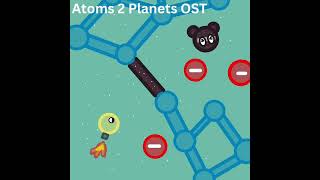 Quarks Unite  Atoms 2 Planets OST [upl. by Enavi]