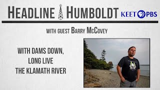 Barry McCovey Talks Dam Removal  Headline Humboldt [upl. by Ioyal]