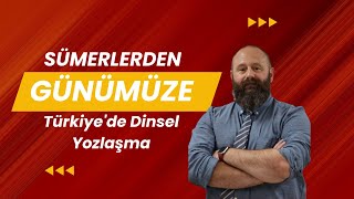 Sümerlerden Günümüze  Türkiyede Dinsel Yozlaşma [upl. by Nitsa]