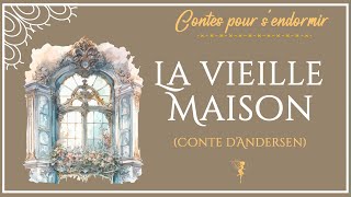 La vieille maison  Histoire pour dormir  conte dAndersen [upl. by Skutchan551]