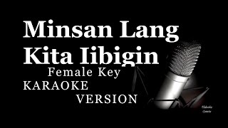 Minsan Lang KIta Iibigin Karaoke Female Key [upl. by Dur]