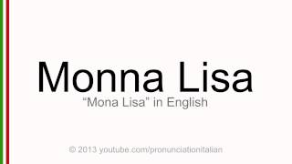 Correct italian pronunciation of Monna Lisa Mona Lisa [upl. by Alegnasor]