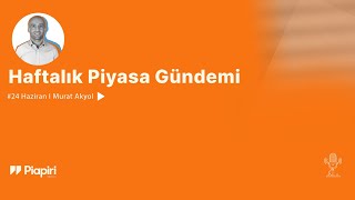 24 Haziran Haftası Piyasa Gündemi [upl. by Tuppeny487]