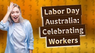 What is Labor Day Australia [upl. by Lemaj]