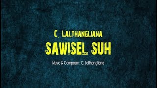 C Lalthangliana  SAWISEL SUH Official Lyrics Video [upl. by Ahab760]