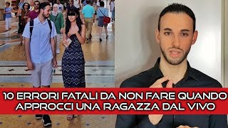 10 errori fatali da non fare quando approcci una ragazza dal vivo  Approccialait [upl. by Akinimod]