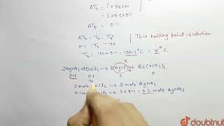 The boilingpoint of water in a 01 molal silver nitrate solutionsolutionA is xC To this sol [upl. by Portingale]