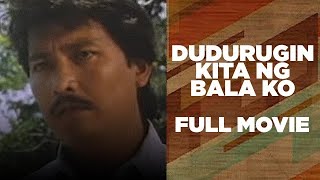 DUDURUGIN KITA NG BALA KO Lito Lapid Roldan Aquino amp Maricel Laxa  Full Movie [upl. by Stock]