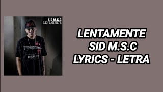 Lentamente  Sid MSC  Letra  Lyrics [upl. by Dene]