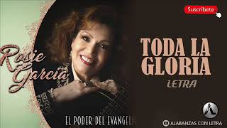 ROSIE GARCIA  TODA LA GLORIA LETRA [upl. by Sneed979]