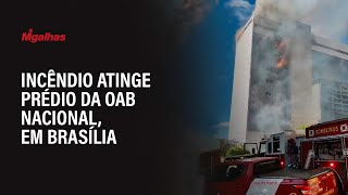 Incêndio atinge prédio da OAB Nacional em Brasília [upl. by Ronnholm]