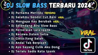 DJ SLOW BASS TERBARU 2024  DJ PURNAMA MERINDU  DJ SALAHMU SENDIRI  DJ MENGAPA KAU BERUBAH [upl. by Attaynek]