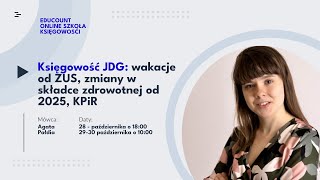 3 webinar quotKsięgowość JDG wakacje od ZUS zmiany w składce zdrowotnej od 2025 KPiRquot [upl. by Whale]