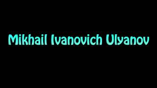 Learn How To Pronounce Mikhail Ivanovich Ulyanov [upl. by Odicalp]