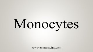 How To Say Monocytes [upl. by Leoy]