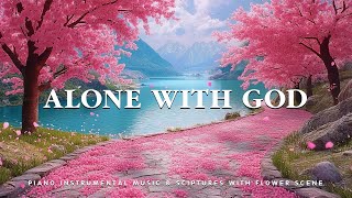 Alone With God Piano Instrumental Music With Scriptures amp Flower Scene 💮 Holy Peace [upl. by Lowndes]