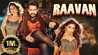 Jr NTRs New Released SOUTH INDIAN BLOCKBUSTER Hindi Dubbed Full Movie 4K RAAVAN  Raashi Khanna [upl. by Ffirahs]