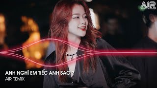 Anh Nghĩ Em Tiếc Anh Sao Remix  Như Lời Rap Của Đen Vâu Anh Nghĩ Em Tiếc Anh Sao Remix TikTok [upl. by Lieno]