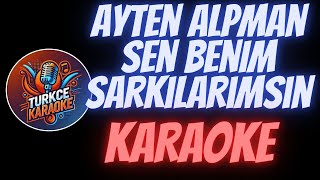 Ayten Alpman  Sen Benim Şarkılarımsın Karaoke [upl. by Nwahsal]