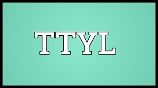 TTYL Meaning [upl. by Quartana]