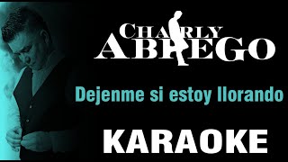 Dejenme Si Estoy Llorando– Charly Abrego – Video  KARAOKE [upl. by Aidas]