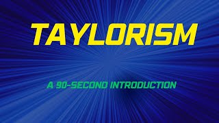 Taylorism A 90Second Introduction [upl. by Wickner]