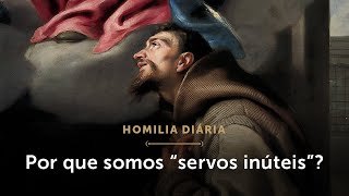 Homilia Diária  Por que somos “servos inúteis” Terçafeira da 32ª Semana do Tempo Comum [upl. by Berget]