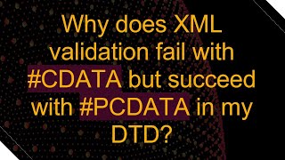 Why does XML validation fail with CDATA but succeed with PCDATA in my DTD [upl. by Aeet151]