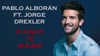 Pablo Alborán  Cuando te alejas con Jorge Drexler Con Letra [upl. by Enelehcim]