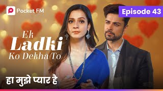 Episode 43  Ek ladki ko Dekha to  Pocket FM [upl. by Sirotek]