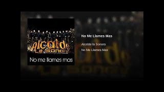 Alcalde la Sonora  No Me Llames Más Audio Oficial [upl. by Hatch]