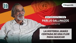 Entrevista con Pablus Gallinazo  Vanguardia [upl. by Namie]