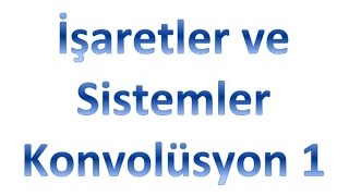 İşaretler ve Sistemler Konvolüsyon 1 [upl. by Masera]