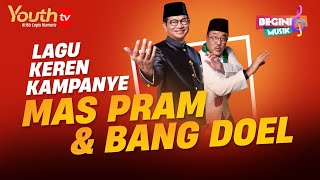 LAGU KEREN KAMPANYE MAS PRAM DAN BANG DOEL  Begini Musik  Youth Tv Indonesia [upl. by Yatzeck263]