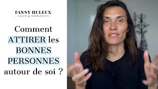 Comment ATTIRER les BONNES PERSONNES autour de soi [upl. by Juline66]