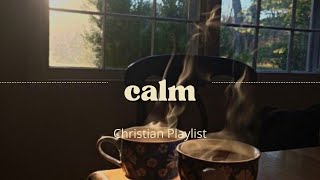 Calming Christian Playlist [upl. by Ellehsal474]