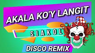 SIAKOL  AKALA KOY LANGIT  DISCO REMIX [upl. by Namreg]