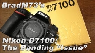 BradM73s Nikon D7100 The banding quotissuequot [upl. by Hsaniva]