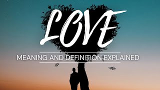 Love Meaning amp Definition Explained [upl. by Aneleiram132]