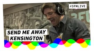 Kensington  Send Me Away  3FM Live [upl. by Silsby]