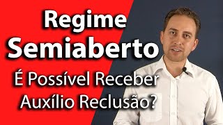 Regime Semiaberto É Possível Receber Auxílio Reclusão [upl. by Monahan]