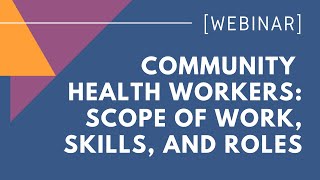 WEBINAR Scope of Work Skills And Roles of Community Health Workers [upl. by Lindemann]