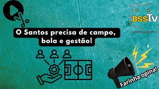 O Santos precisa de campo bola e gestão [upl. by Han457]