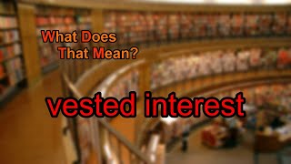 What does vested interest mean [upl. by Enorej572]